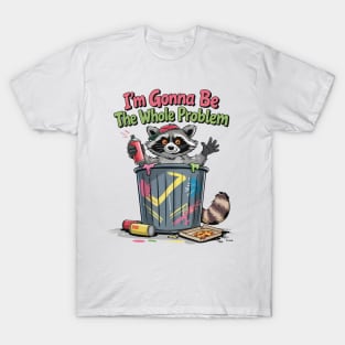 Im-Gonna-Be-The-Whole-Problem T-Shirt